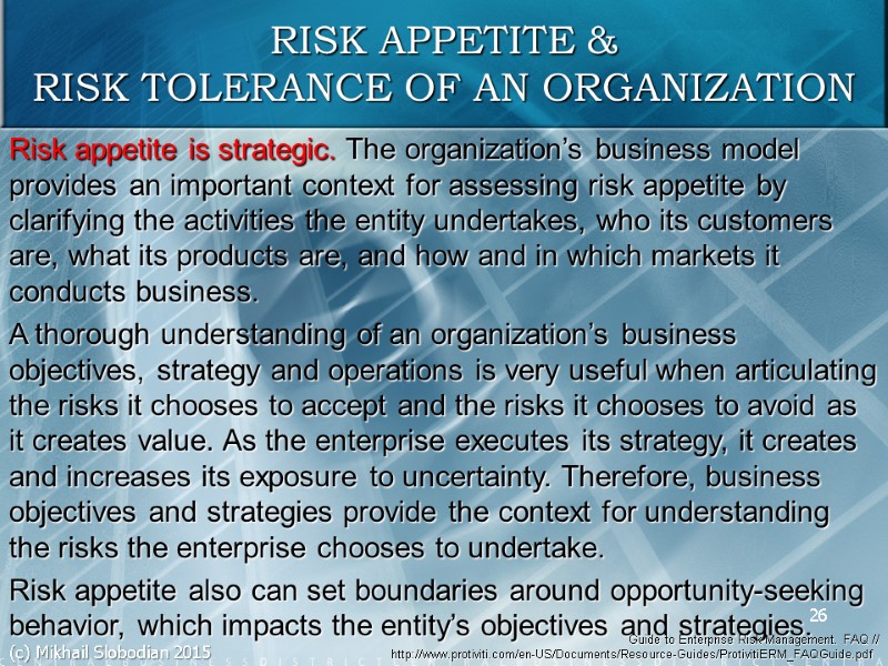 Risk appetite is strategic. The organization’s business model provides an important context for assessing